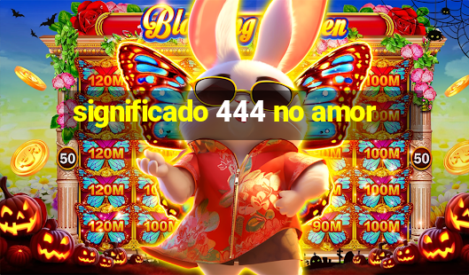 significado 444 no amor