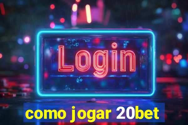 como jogar 20bet