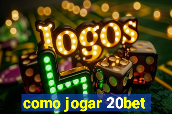 como jogar 20bet