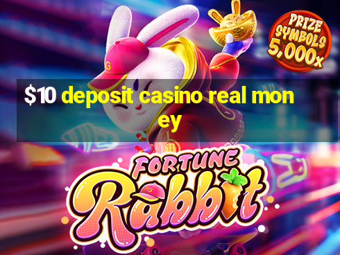 $10 deposit casino real money