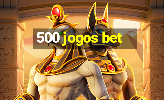 500 jogos bet