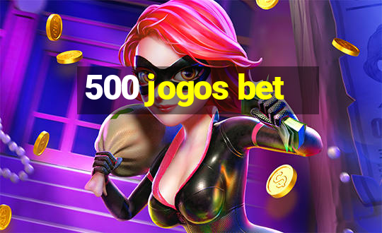 500 jogos bet