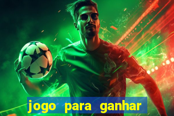 jogo para ganhar dinheiro de gra?a