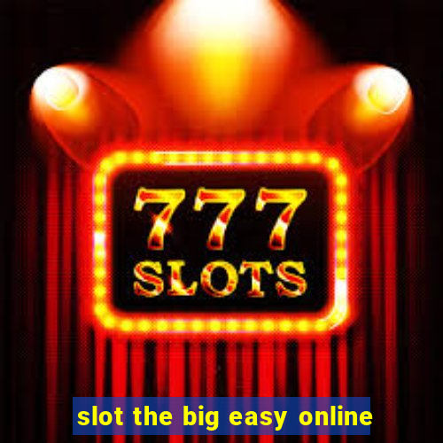 slot the big easy online