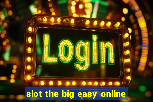 slot the big easy online