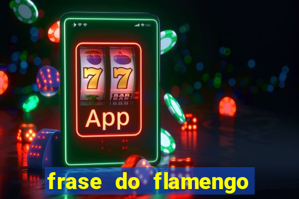 frase do flamengo para foto