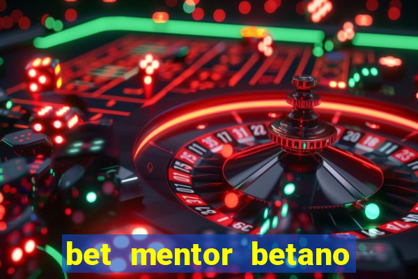 bet mentor betano é confiável