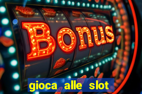 gioca alle slot machine gratis