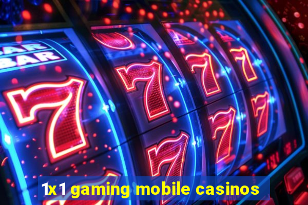 1x1 gaming mobile casinos