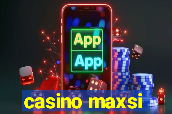 casino maxsi