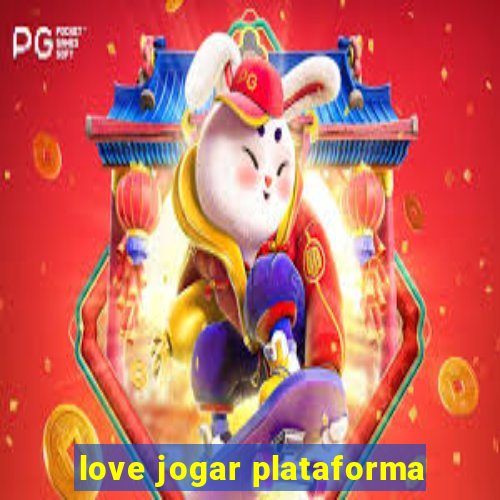 love jogar plataforma