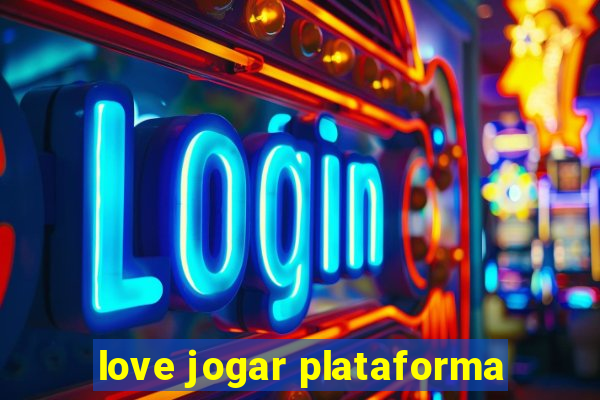 love jogar plataforma