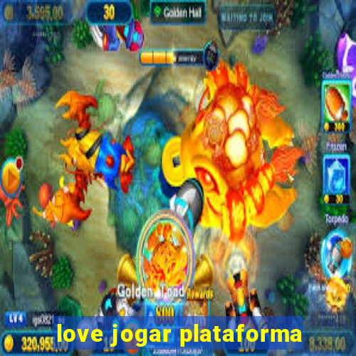 love jogar plataforma