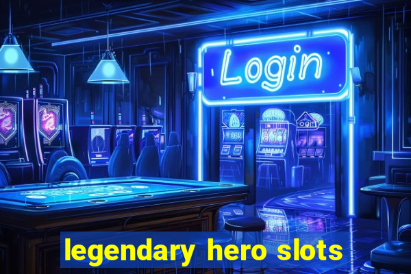 legendary hero slots