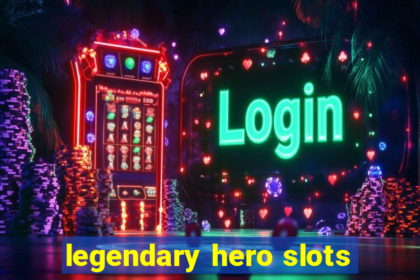 legendary hero slots