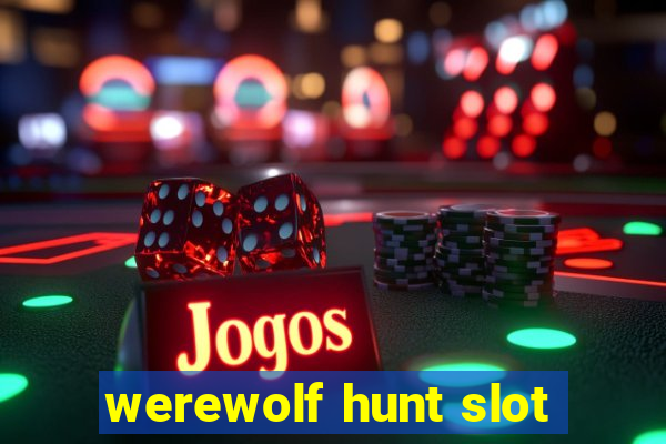 werewolf hunt slot