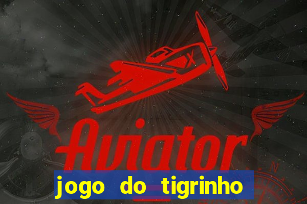 jogo do tigrinho aposta minima