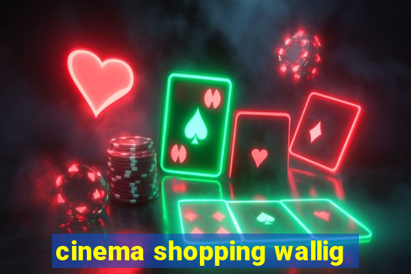 cinema shopping wallig