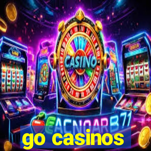 go casinos