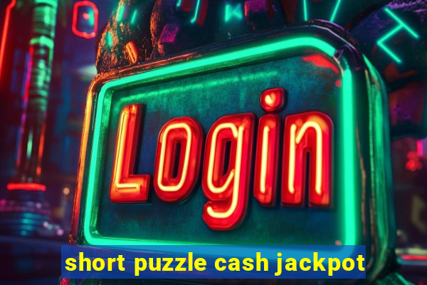 short puzzle cash jackpot