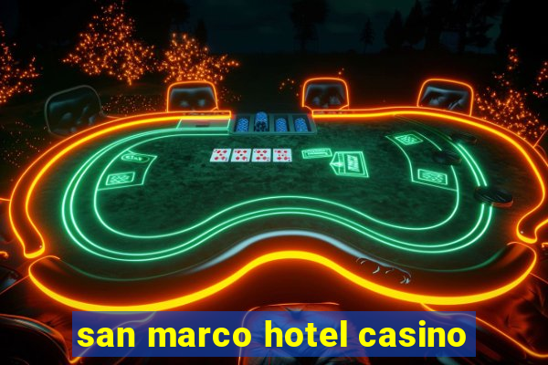 san marco hotel casino