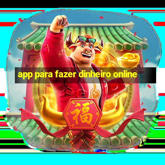 app para fazer dinheiro online