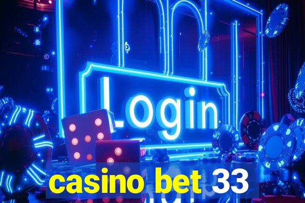 casino bet 33