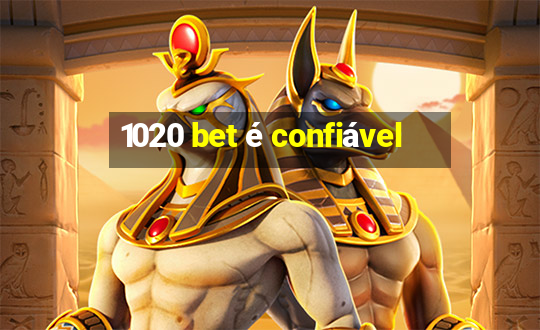 1020 bet é confiável