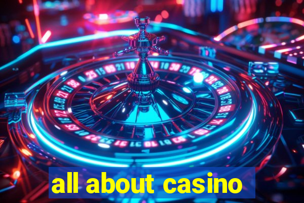 all about casino