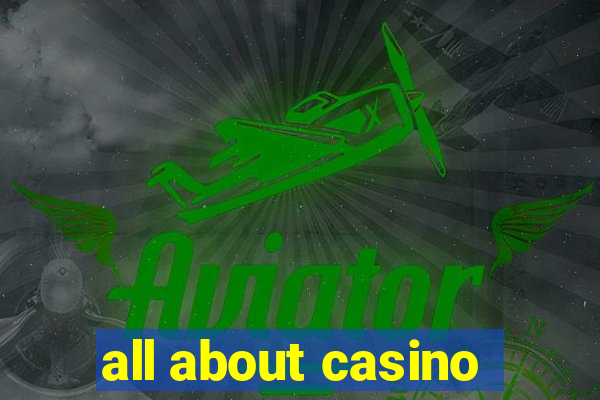 all about casino