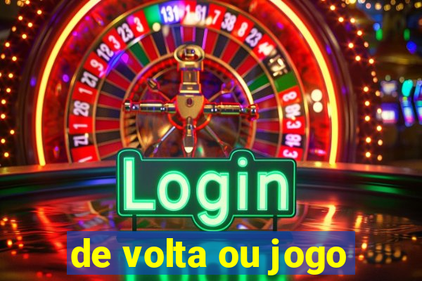 de volta ou jogo