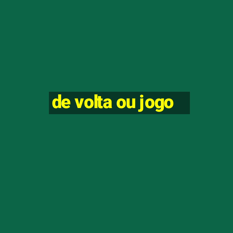 de volta ou jogo