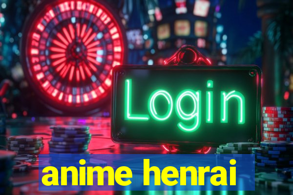 anime henrai