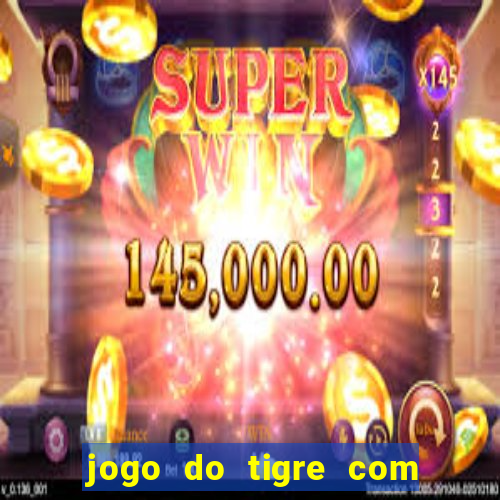 jogo do tigre com depósito mínimo de 5 reais