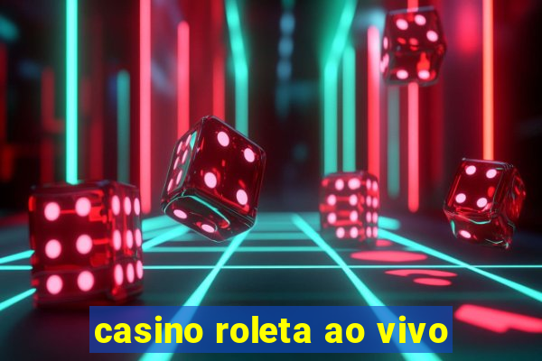 casino roleta ao vivo