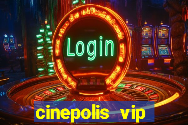 cinepolis vip parque shopping