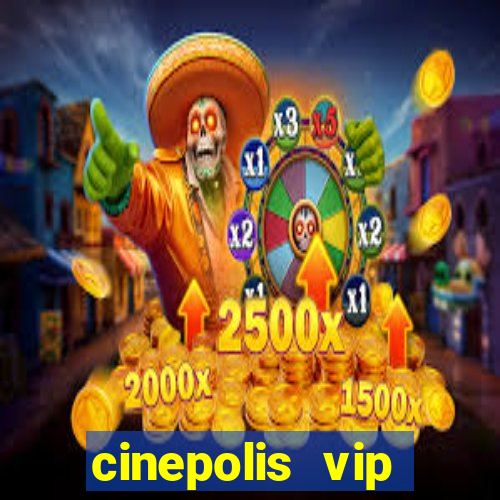 cinepolis vip parque shopping