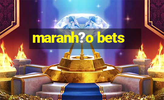 maranh?o bets