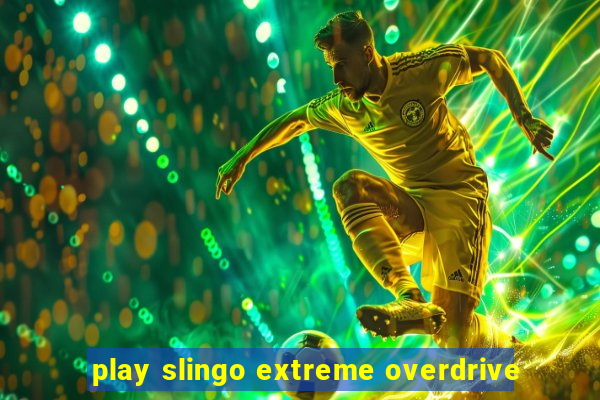 play slingo extreme overdrive