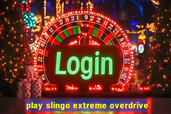 play slingo extreme overdrive