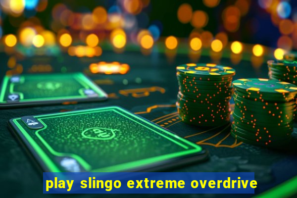 play slingo extreme overdrive