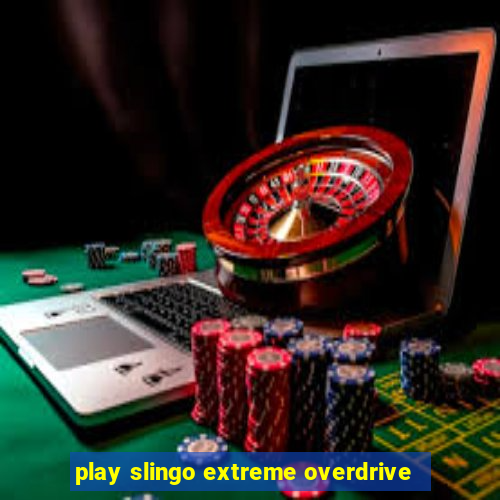 play slingo extreme overdrive