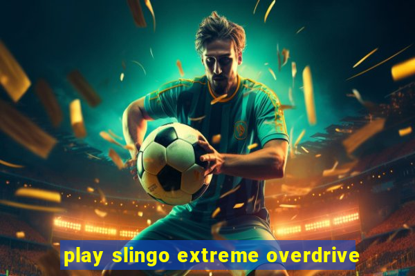 play slingo extreme overdrive