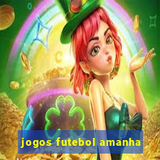 jogos futebol amanha