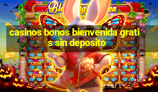 casinos bonos bienvenida gratis sin deposito