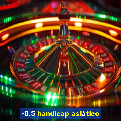 -0.5 handicap asiático