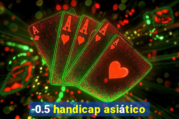 -0.5 handicap asiático