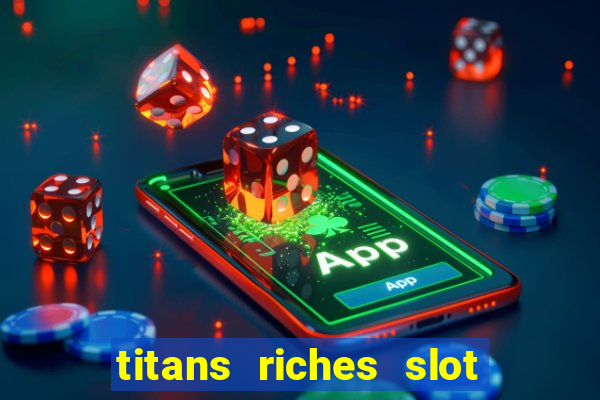 titans riches slot free play