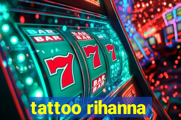 tattoo rihanna