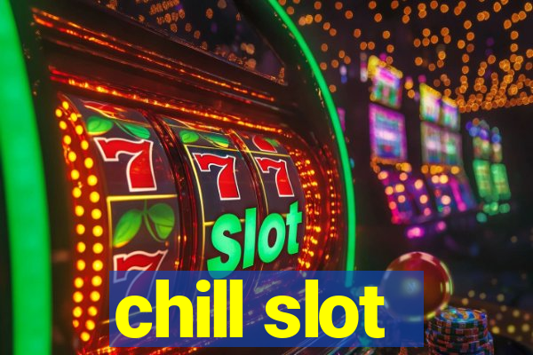 chill slot